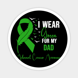 Adrenal Cancer Awareness I Wear Green for My Dad Magnet